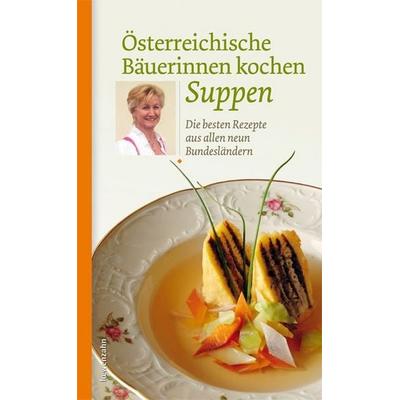 Österreichische Bäuerinnen kochen Suppen, Gebundene Ausgabe von , Löwenzahn Verlag in der Studienverlag Ges.m.b.H., 978-3-7066-2488-6