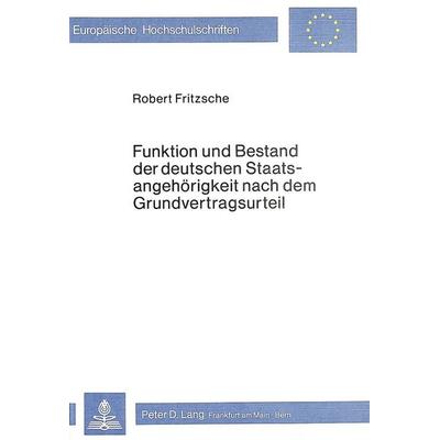 Funktion und Bestand der deutschen Staatsangehörigkeit nach dem Grundvertragsurteil, Taschenbuch von Jrmgard Fritzsche, Peter Lang GmbH,