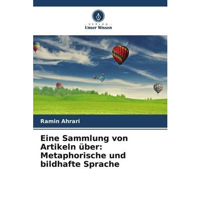 Eine Sammlung von Artikeln über: Metaphorische und bildhafte Sprache, Taschenbuch von Ramin Ahrari, Verlag Unser Wissen, 978-620-5-80412-4