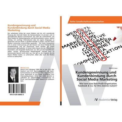 Kundengewinnung und Kundenbindung durch Social Media Marketing, Taschenbuch von Moritz Laux, AV Akademikerverlag, 978-3-639-38892-3