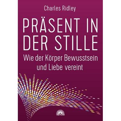 Präsent in der Stille, Taschenbuch von Charles Ridley, Via Nova, 978-3-86616-462-8