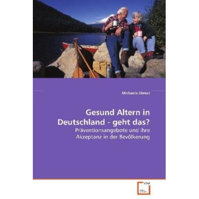 Dienst Michaela: Gesund Altern in Deutschland - geht das?, Taschenbuch von Michaela Dienst, VDM, 978-3-639-08270-8