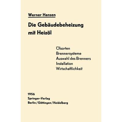 Die Gebäudebeheizung mit Heizöl, Taschenbuch von Werner Hansen, Springer Berlin, 978-3-642-52753-1