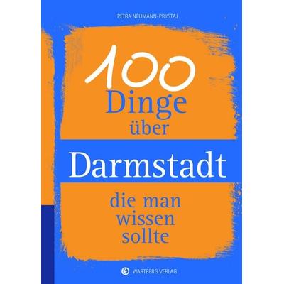 100 Dinge über Darmstadt, die man wissen sollte, Gebundene Ausgabe von Petra Neumann-Prystaj, Wartberg Verlag, 978-3-8313-2911-3