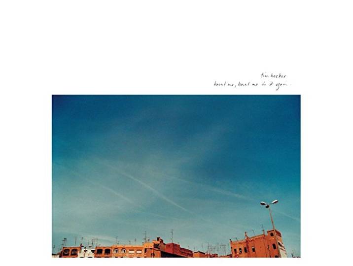 Tim Hecker - Haunt Me, Haunt Me Do It Again