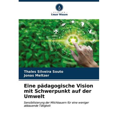 Eine pädagogische Vision mit Schwerpunkt auf der Umwelt, Taschenbuch von Thales Silveira Souto,Jonas Meltzer, Verlag Unser Wissen, 978-620-6-67832-8