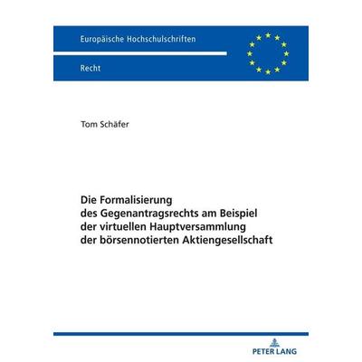 Die Formalisierung des Gegenantragsrechts am Beispiel der virtuellen Hauptversammlung der börsennotierten Aktiengesellschaft, Taschenbuch von Tom