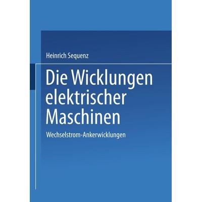 Die Wicklungen elektrischer Maschinen, Taschenbuch von Heinrich Sequenz, Springer Wien, 978-3-7091-3230-2