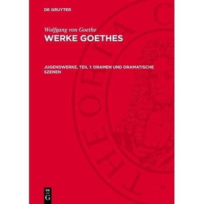 Jugendwerke, Teil 1: Dramen und Dramatische Szenen, Gebundene Ausgabe von Wolfgang Goethe, De Gruyter, 978-3-11-276598-2