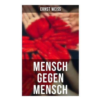 Mensch gegen Mensch, Taschenbuch von Ernst Weiss, Musaicum Books, 978-80-272-5938-0