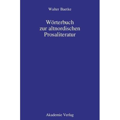 Wörterbuch zur altnordischen Prosaliteratur, Gebundene Ausgabe von Walter Baetke, De Gruyter, 978-3-05-004897-0