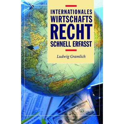 Internationales Wirtschaftsrecht - Schnell erfasst, Taschenbuch von Ludwig Gramlich, Springer Berlin, 978-3-540-20403-9