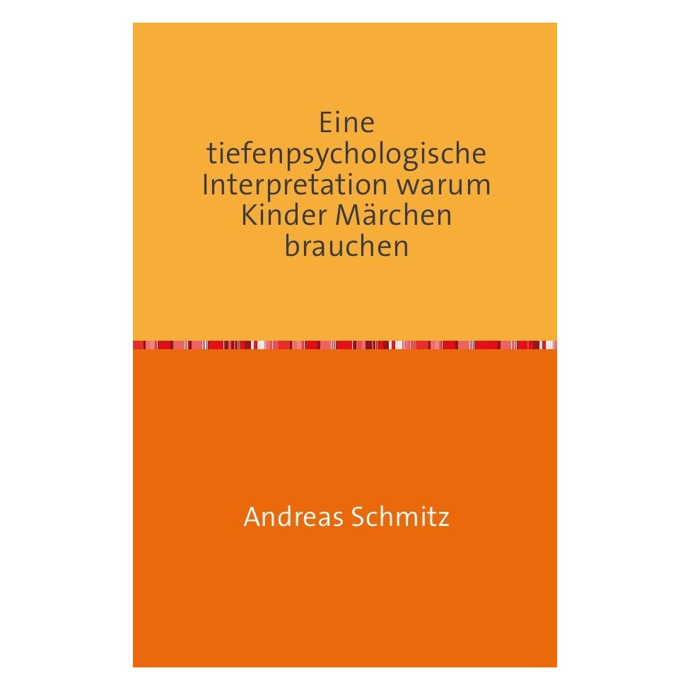 epubli Eine tiefenpsychologische Interpretation warum Kinder Märchen brauchen (Andreas Schmitz, Deutsch) (8289712)