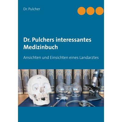 Dr. Pulchers interessantes Medizinbuch, Gebundene Ausgabe von Pulcher, BoD – Books on Demand, 978-3-7519-9996-0