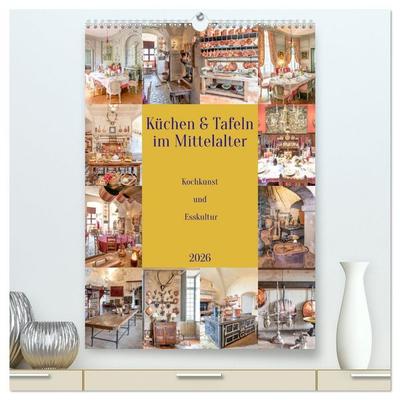 Küchen und Tafeln im Mittelalter (hochwertiger Premium Wandkalender 2026 DIN A2 hoch), Kunstdruck in Hochglanz