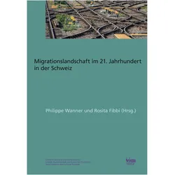 Migrationslandschaft im 21. Jahrhundert in der Schweiz, Fachbücher von Aurélie Pont, Ilka Steiner, Gianni D'Amato, Philippe Wanner, Liliana Azevedo, Roxane Gerber, Rosita Fibbi