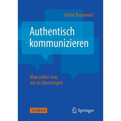 Authentisch kommunizieren, Taschenbuch von Stefan Bannwart, Springer Berlin, 978-3-662-72817-8