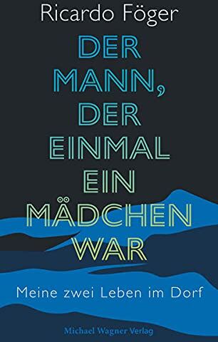 Ricardo Föger - Der Mann, der einmal ein Mädchen war: Meine zwei Leben im Dorf - Preis vom 13.10.2026 19:28:25 h