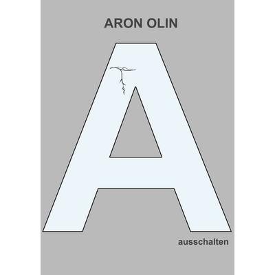 ausschalten, Taschenbuch von Aron Olin, BoD – Books on Demand, 978-3-7583-7451-7
