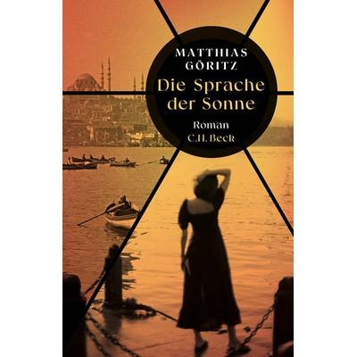 Die Sprache der Sonne, Gebundene Ausgabe von Matthias Göritz, C.H. Beck, 978-3-406-80004-7