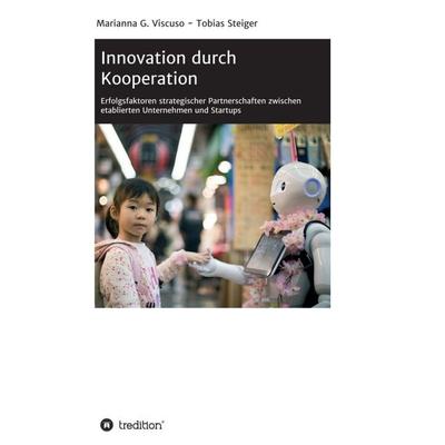 Innovation durch Kooperation, Taschenbuch von Marianna G. Viscuso,Tobias Steiger, Tredition, 978-3-347-24323-1