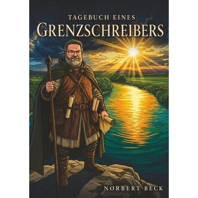 Tagebuch eines Grenzschreibers, Taschenbuch von Norbert Beck, Tolino media, 978-3-695-69066-4