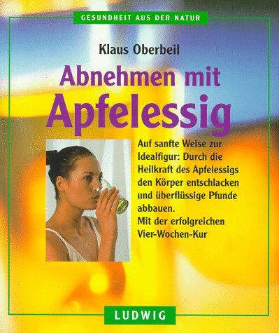Klaus Oberbeil - Abnehmen mit Apfelessig. Auf sanfte Weise zur Idealfigur - Preis vom 30.09.2026 09:01:18 h