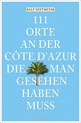 Ralf Nestmeyer - 111 Orte an der Côte d'Azur, die man gesehen haben muss - Preis vom 04.10.2026 03:51:26 h