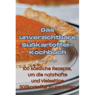 Das unverzichtbare Süßkartoffel-Kochbuch, Taschenbuch von Minna Voigt, Inga Znaidauskien¿, 978-1-83500-663-4
