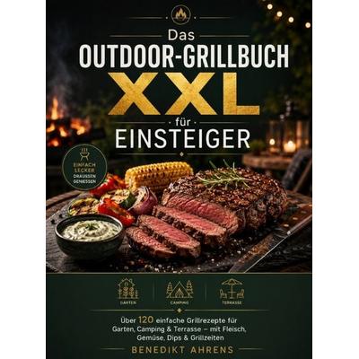 Das Outdoor-Grillbuch XXL für Einsteiger, Taschenbuch von Benedikt Ahrens, Bookmundo, 978-94-038-9483-6