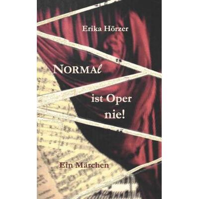 Normal ist Oper nie!, Taschenbuch von Erika Hörzer, Buchschmiede, 978-3-99152-305-5