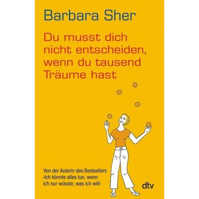 Du musst dich nicht entscheiden, wenn du tausend Träume hast, Taschenbuch von Barbara Sher, dtv, 978-3-423-34740-2