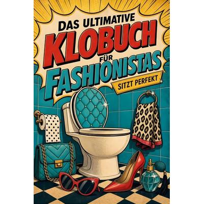 Das ultimative Klobuch für Fashionistas, Taschenbuch von Marie Peters, Tiptop, 978-3-696-10180-0