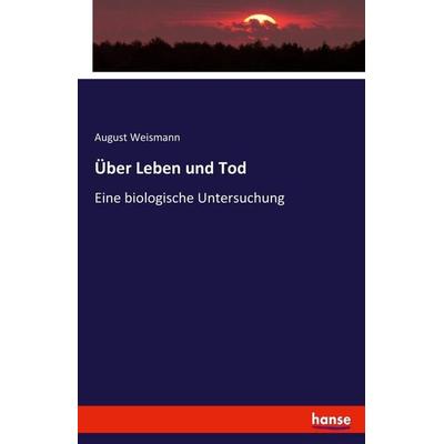 Über Leben und Tod, Taschenbuch von August Weismann, Hansebooks, 978-3-7436-3390-2