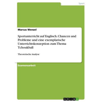 Sportunterricht auf Englisch. Chancen und Probleme und eine exemplarische Unterrichtskonzeption zum Thema Tchoukball, Taschenbuch von Marcus Wenzel,