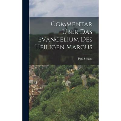 Commentar über das Evangelium des heiligen Marcus, Gebundene Ausgabe von Paul Schanz, Legare Street Press, 978-1-01-905774-2