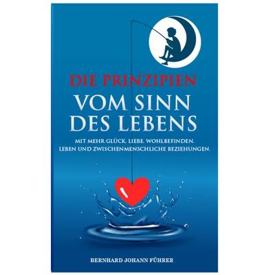 Die Prinzipien vom Sinn des Lebens, Taschenbuch von Bernhard Führer, Edition eco, 978-3-200-08340-0