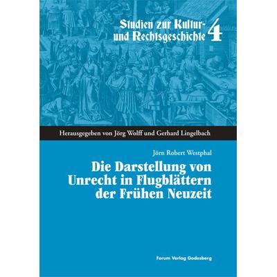 Die Darstellung von Unrecht in Flugblättern der Frühen Neuzeit, Taschenbuch von Jörn R. Westphal, Forum Vlg Godesberg, 978-3-936999-44-0