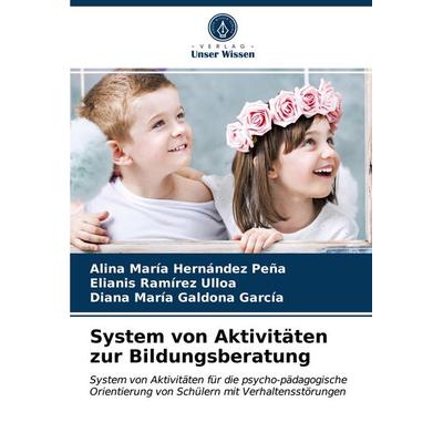 System von Aktivitäten zur Bildungsberatung, Taschenbuch von Alina María Hernández Peña,Elianis Ramírez Ulloa,Diana María Galdona García, Verlag Unser