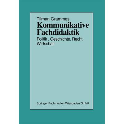 Kommunikative Fachdidaktik, Taschenbuch von Tilman Grammes, VS Verlag für Sozialwissenschaften, 978-3-322-99986-3