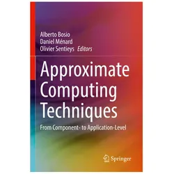 Approximate Computing Techniques, Fachbücher von Daniel Ménard, Olivier Sentieys, Alberto Bosio