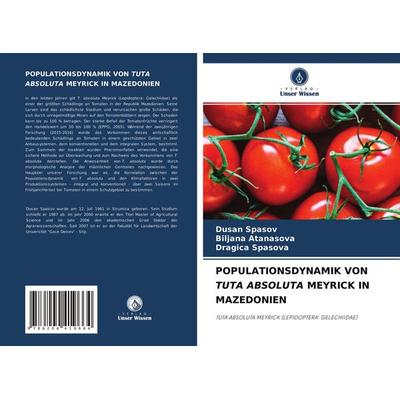 POPULATIONSDYNAMIK VON TUTA ABSOLUTA MEYRICK IN MAZEDONIEN, Taschenbuch von Dusan Spasov,Biljana Atanasova,Dragica Spasova, Verlag Unser Wissen,