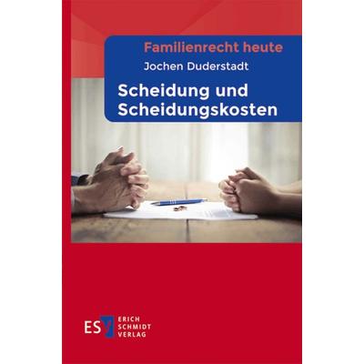 Familienrecht heute - - Scheidung und Scheidungskosten, Taschenbuch von Jochen Duderstadt, Erich Schmidt Verlag, 978-3-503-24407-2