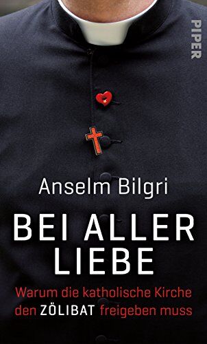 Anselm Bilgri - Bei aller Liebe: Warum die katholische Kirche den Zölibat freigeben muss - Preis vom 17.10.2026 19:25:27 h