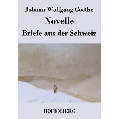Novelle / Briefe aus der Schweiz, Taschenbuch von Johann Wolfgang von Goethe, Henricus - Edition Deutsche Klassik GmbH, Berlin, 978-3-8430-4832-3