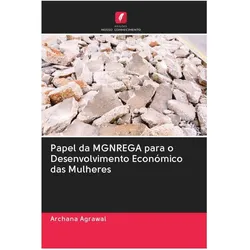 Papel da MGNREGA para o Desenvolvimento Económico das Mulheres, Fachbücher von Archana Agrawal