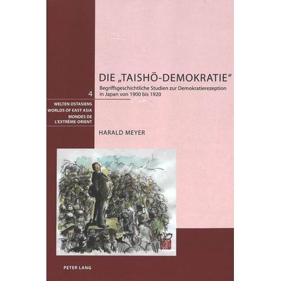 Die «Taishō-Demokratie», Gebundene Ausgabe von Harald Meyer, Peter Lang Group AG, International Academic Publishers, 978-3-03910-642-4