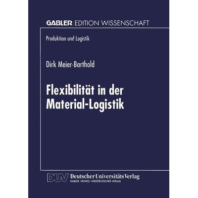 Flexibilität in der Material-Logistik, Taschenbuch von Dirk Meier-Barthold, Deutscher Universitätsverlag, 978-3-8244-6873-7