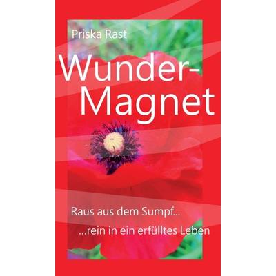 Wunder-Magnet, Gebundene Ausgabe von Priska Rast, Tredition, 978-3-347-09430-7