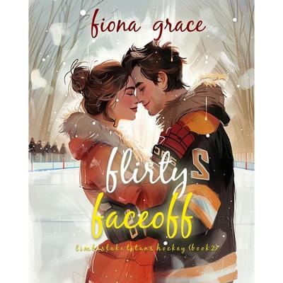 Flirty Faceoff (A Timberlake Titans Hockey Romance—Book 2) - Fiona Grace, Audio, 9798894827223